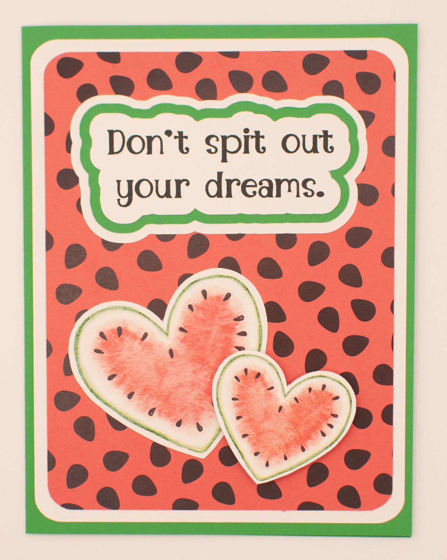 Handmade Card - "Don't Spit Out Your Dreams" - Watermelon Seeds